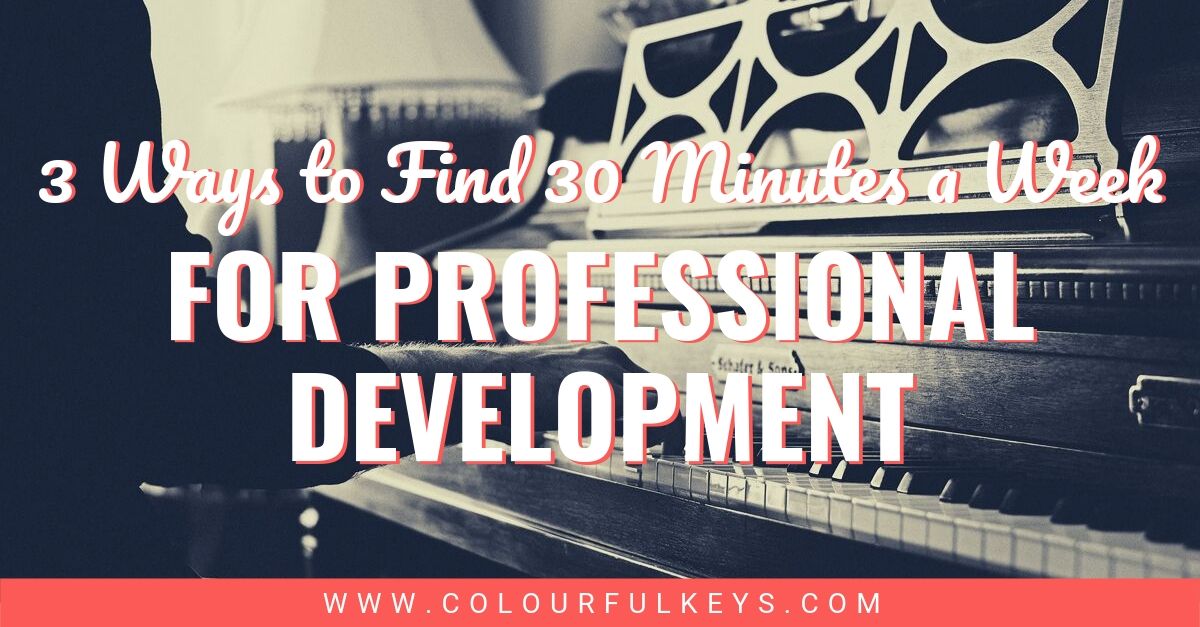 3 Ways to Find 30 Minutes a Week: Professional Development for Piano Teachers 1